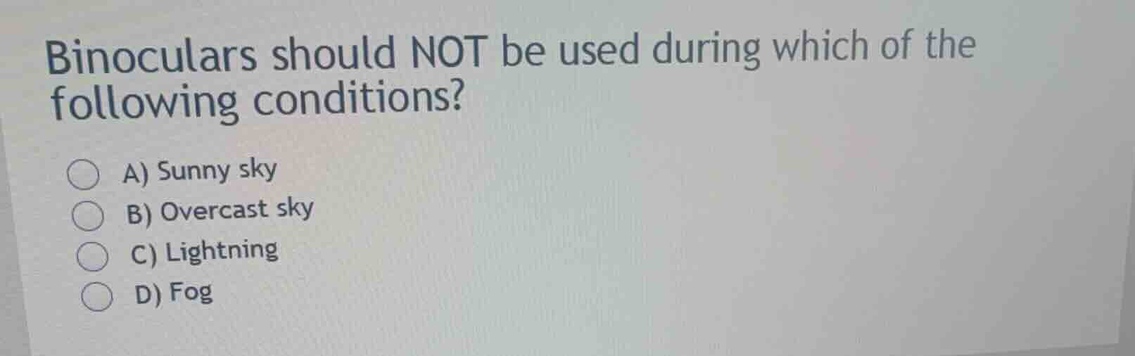 binoculars should not be used during which of the following conditions?…
