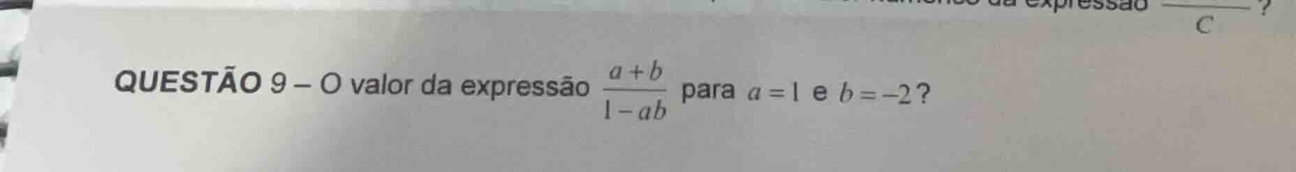 questão 9 - o valor da expressão \\(\\frac{a+b}{1-ab}\\) para \\(a=1\\)…