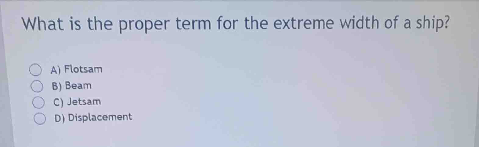 what is the proper term for the extreme width of a ship? a) flotsam b) …