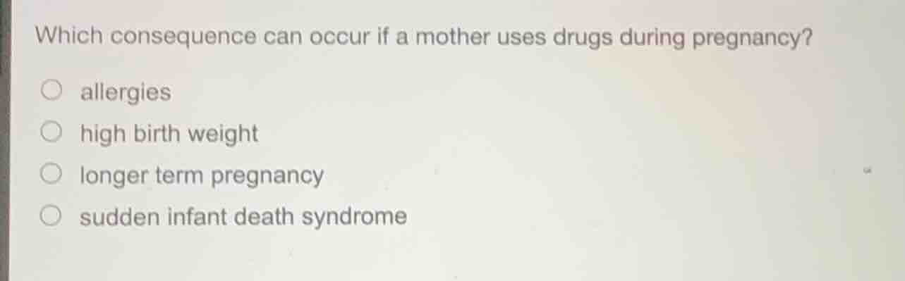 which consequence can occur if a mother uses drugs during pregnancy? - …