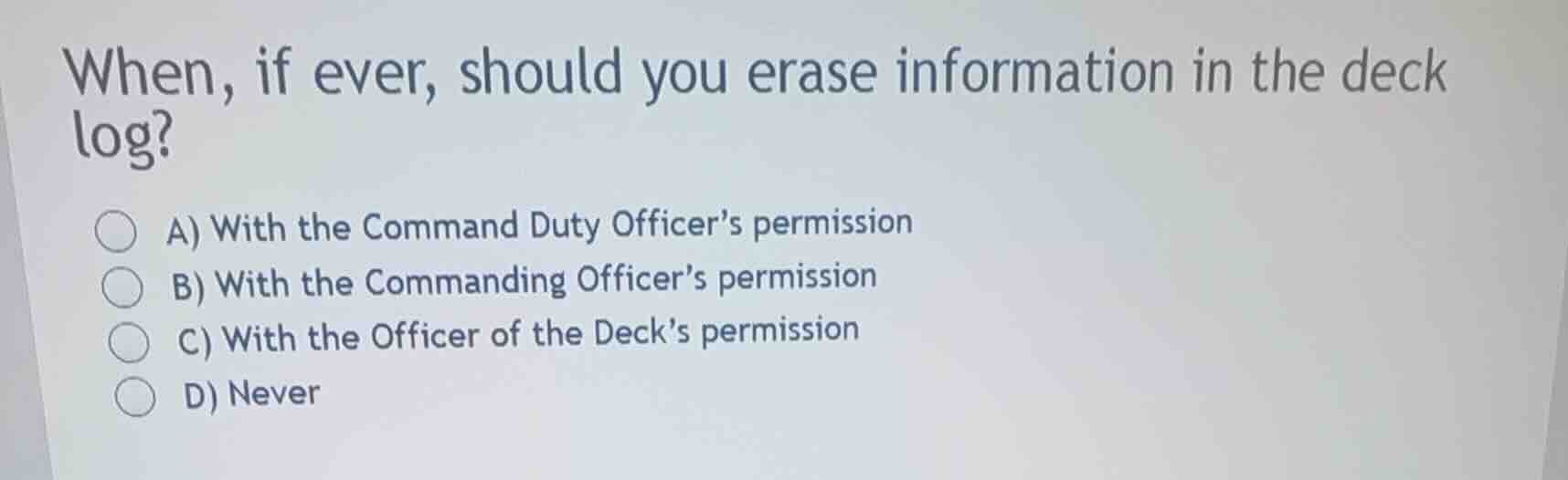 when, if ever, should you erase information in the deck log? a) with th…