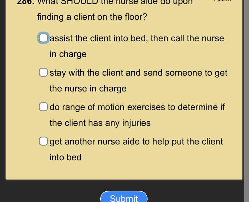 286. what should the nurse aide do upon finding a client on the floor? …