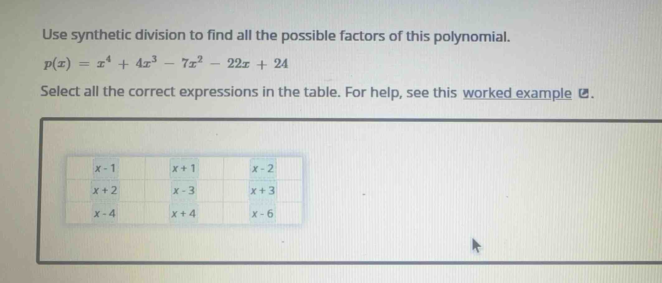 use synthetic division to find all the possible factors of this polynom…
