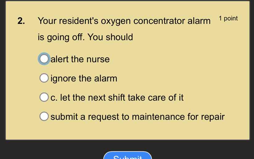 2. your residents oxygen concentrator alarm is going off. you should al…