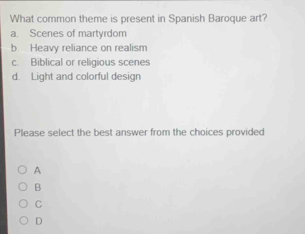 what common theme is present in spanish baroque art? a. scenes of marty…