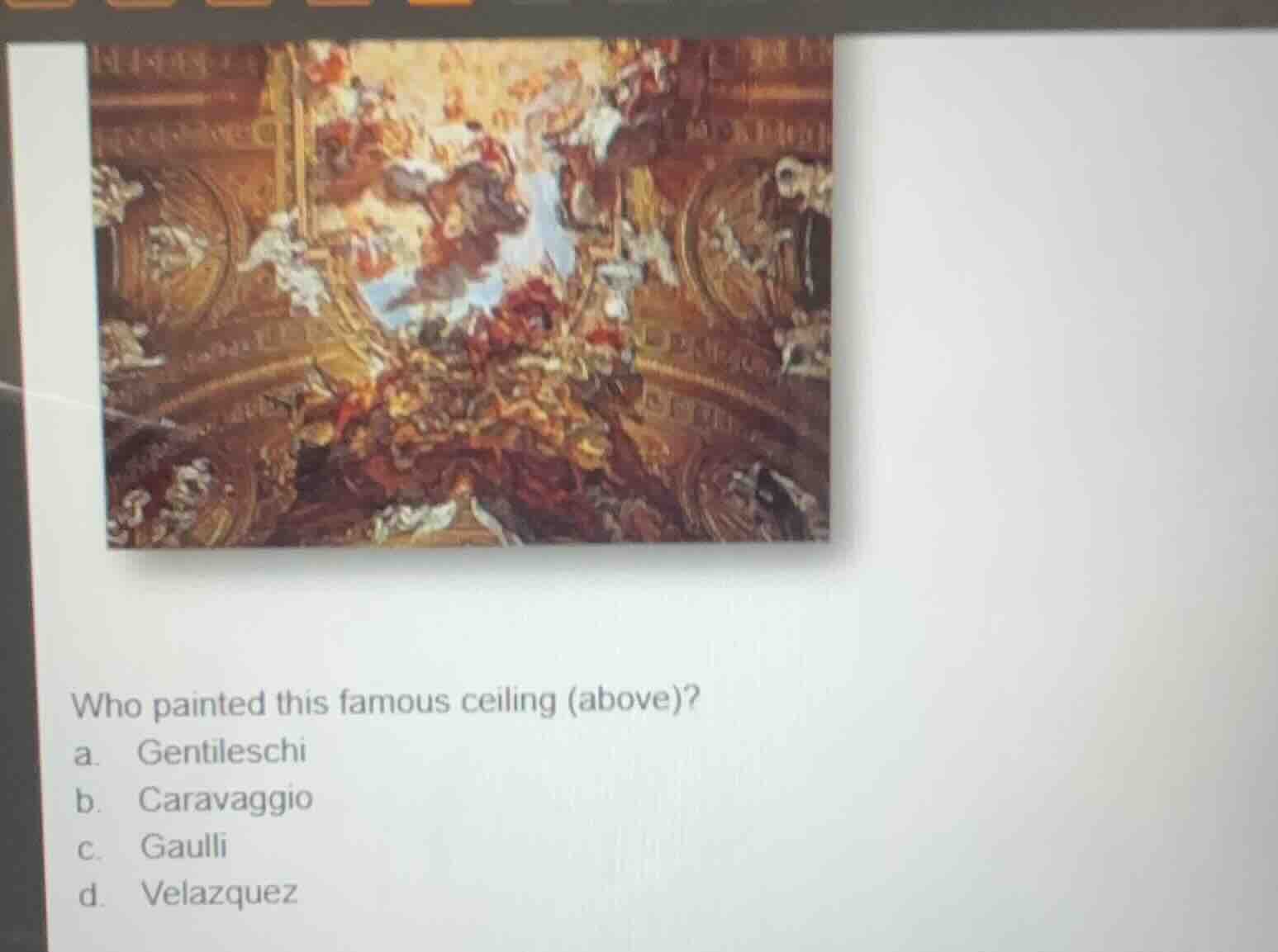 who painted this famous ceiling (above)? a. gentileschi b. caravaggio c…