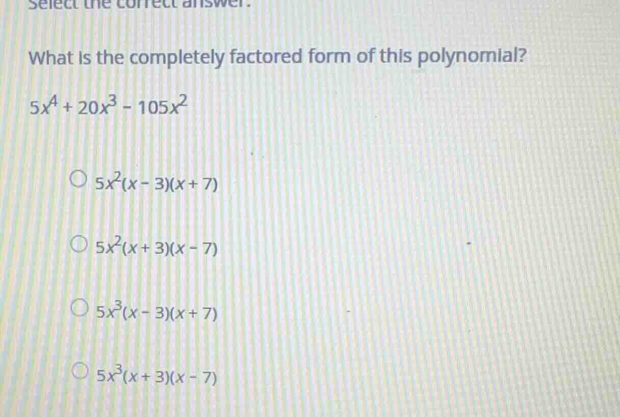 select the correct answer. what is the completely factored form of this…