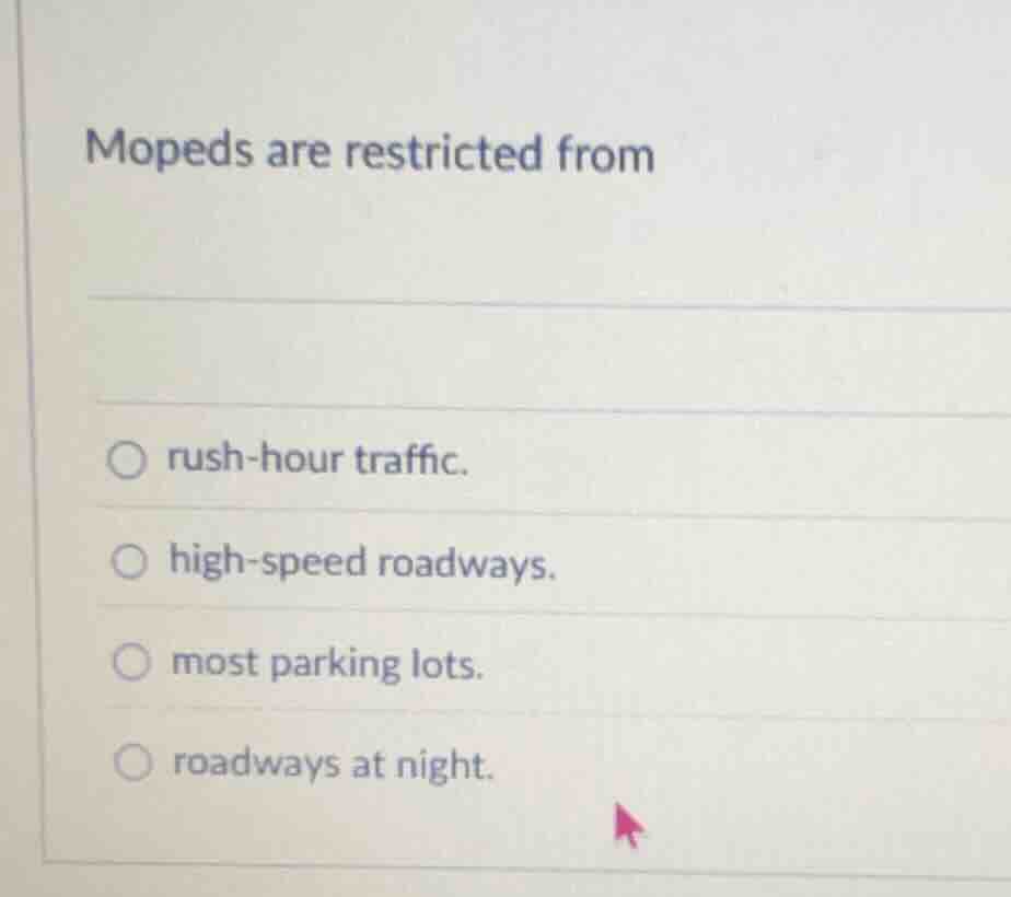 mopeds are restricted from rush-hour traffic. high-speed roadways. most…