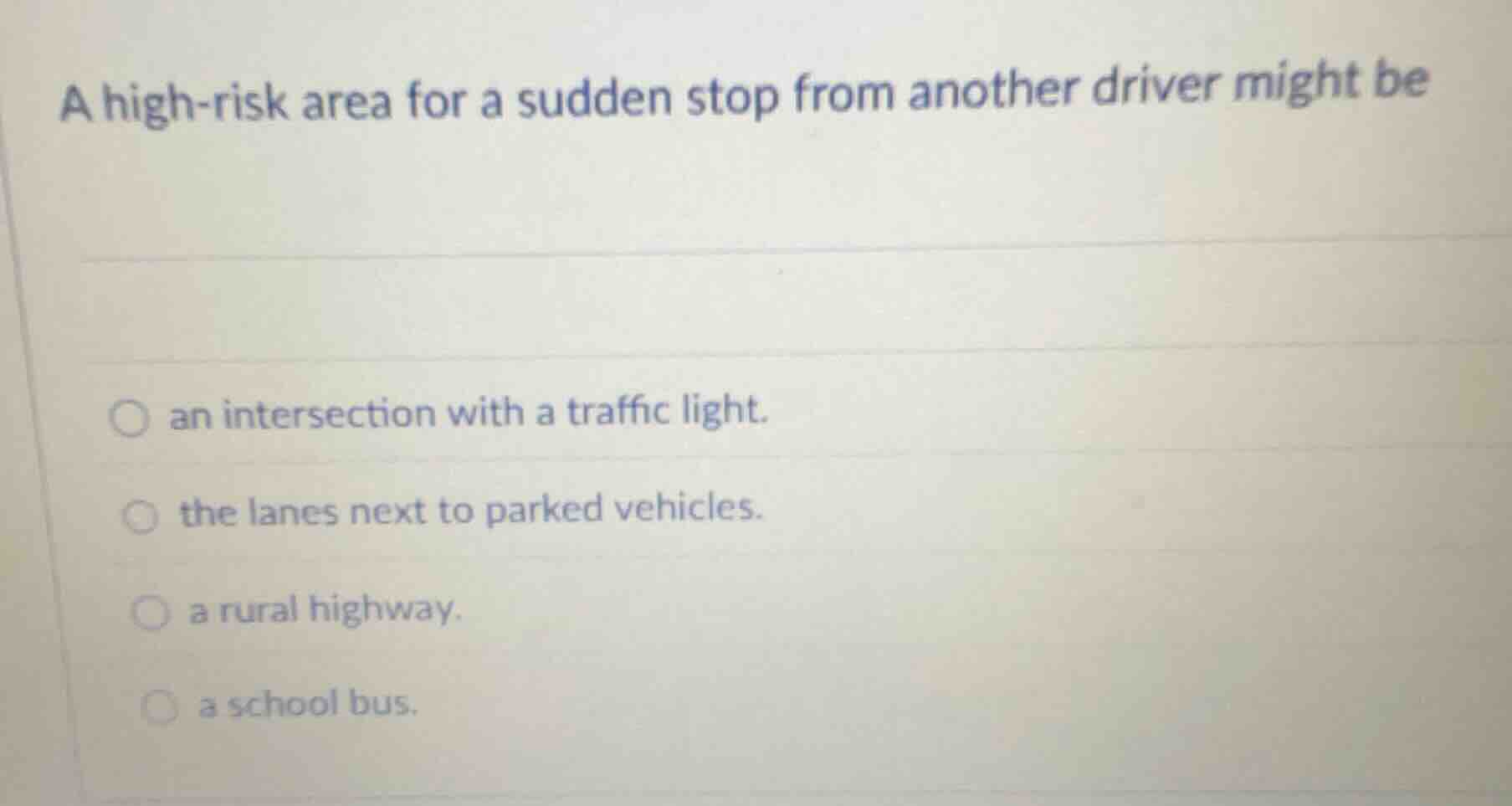 a high-risk area for a sudden stop from another driver might be an inte…