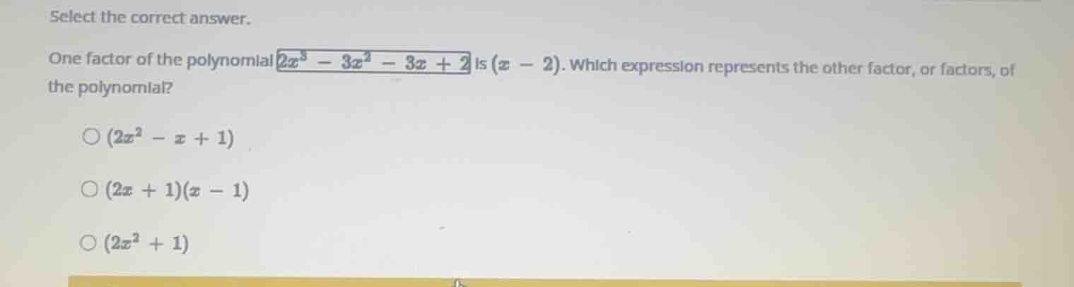 select the correct answer. one factor of the polynomial \\(2x^3 - 3x^2 …