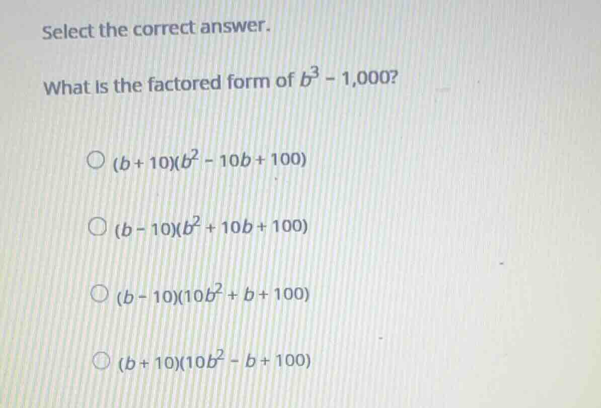 select the correct answer. what is the factored form of (b^3 - 1,000)? …