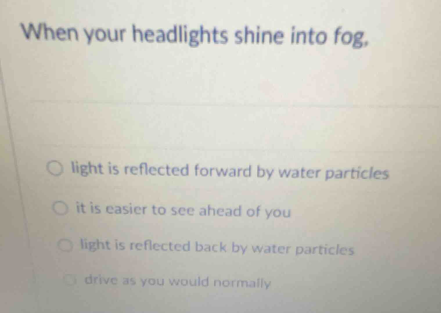 when your headlights shine into fog, light is reflected forward by wate…