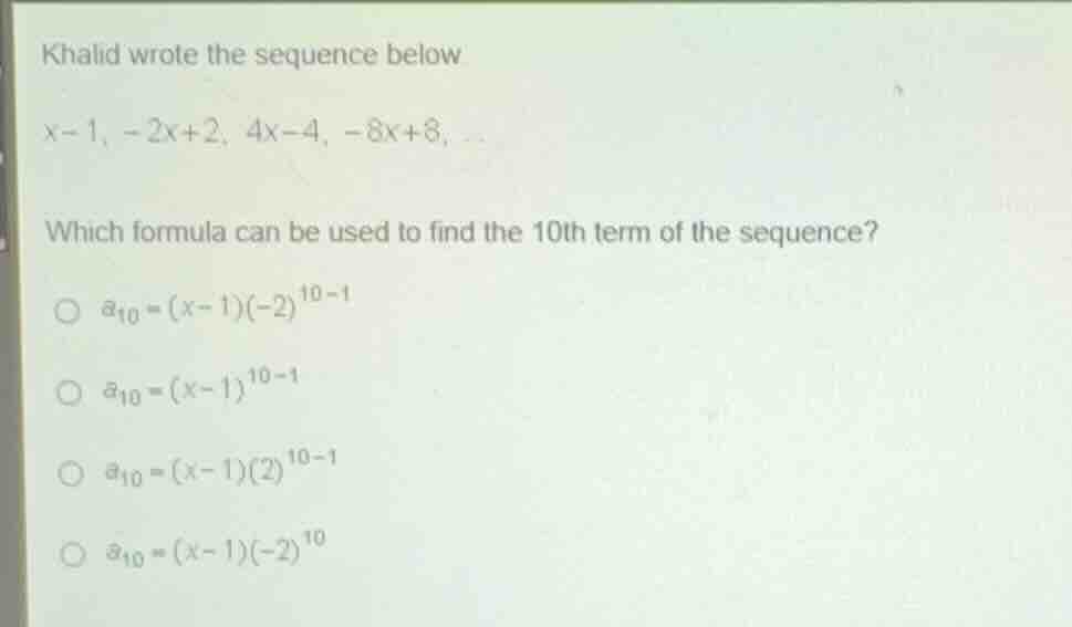 khalid wrote the sequence below \\(x - 1, -2x + 2, 4x - 4, -8x + 8, \\d…