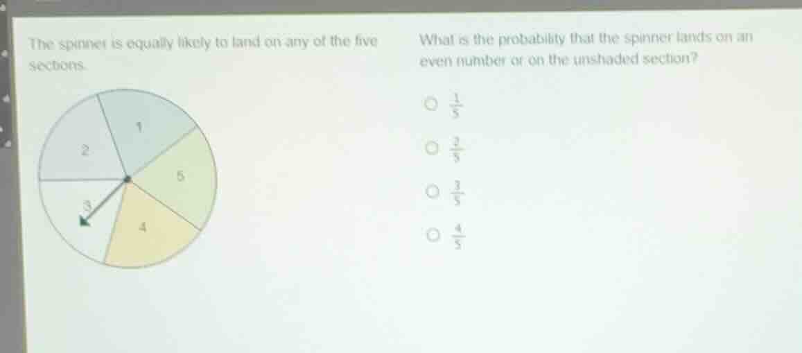 the spinner is equally likely to land on any of the five sections. what…