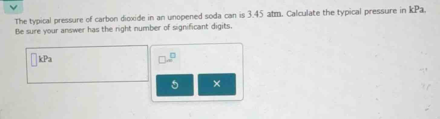 the typical pressure of carbon dioxide in an unopened soda can is \\(3.…