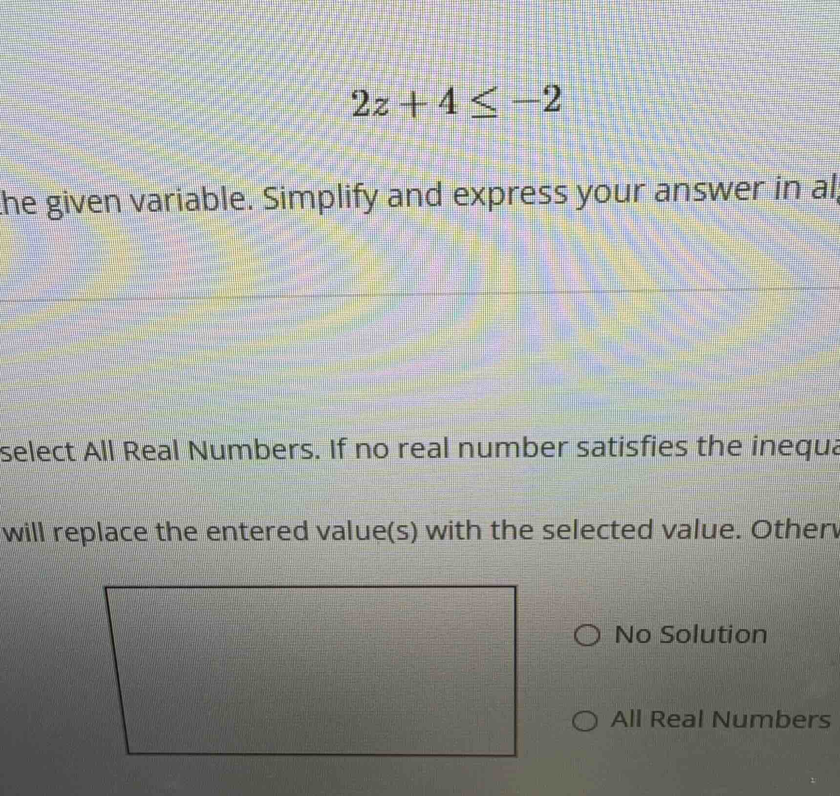 \\2z + 4 \\le -2\\ solve for the given variable. simplify and express y…