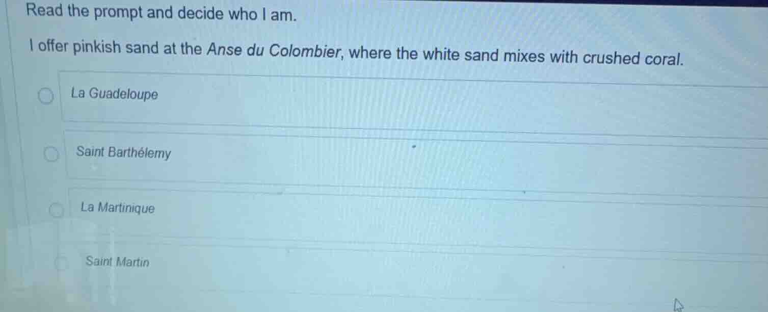 read the prompt and decide who i am. i offer pinkish sand at the anse d…