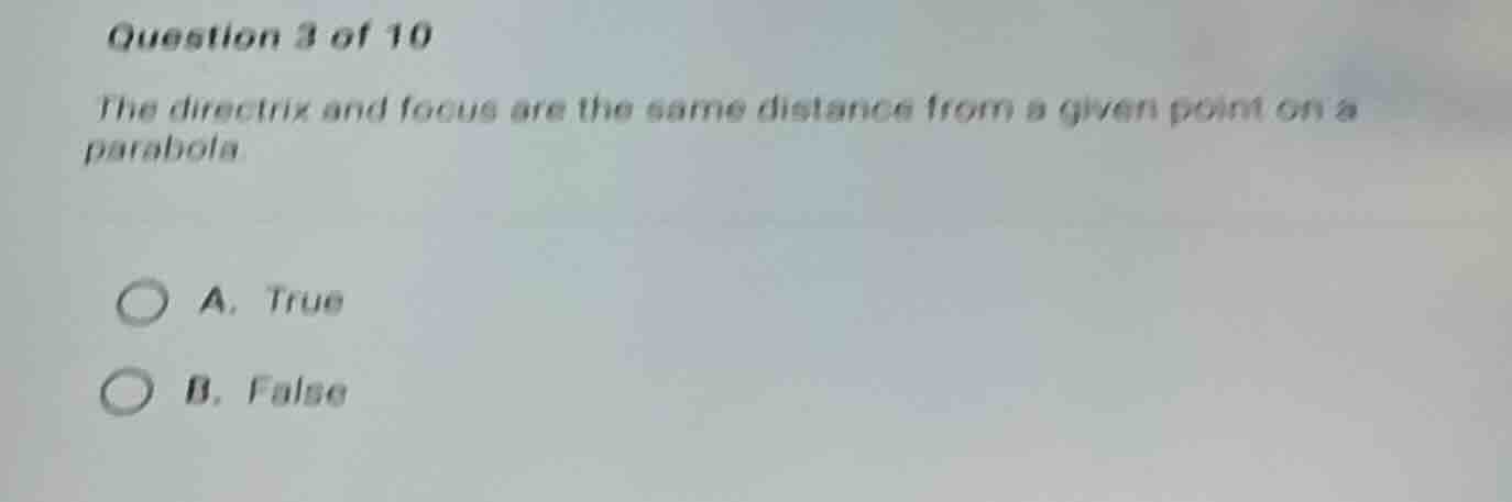 question 3 of 10 the directrix and focus are the same distance from a g…