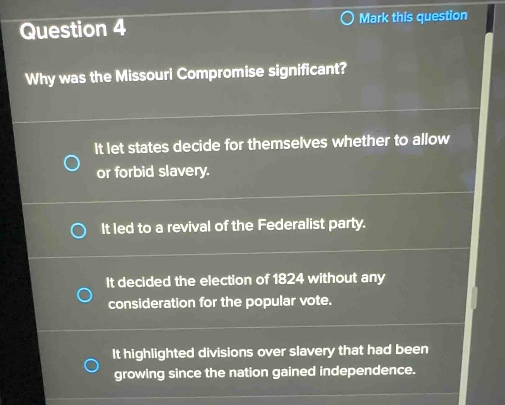question 4 why was the missouri compromise significant? - it let states…