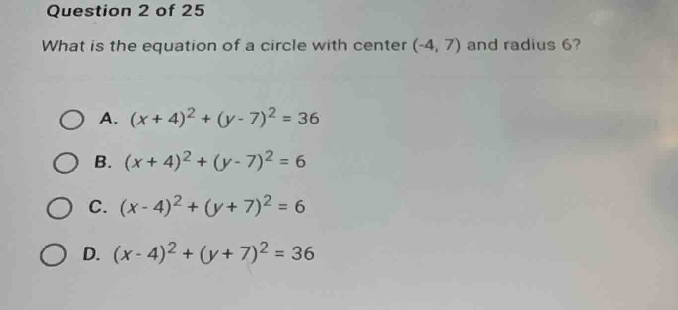question 2 of 25 what is the equation of a circle with center (-4, 7) a…