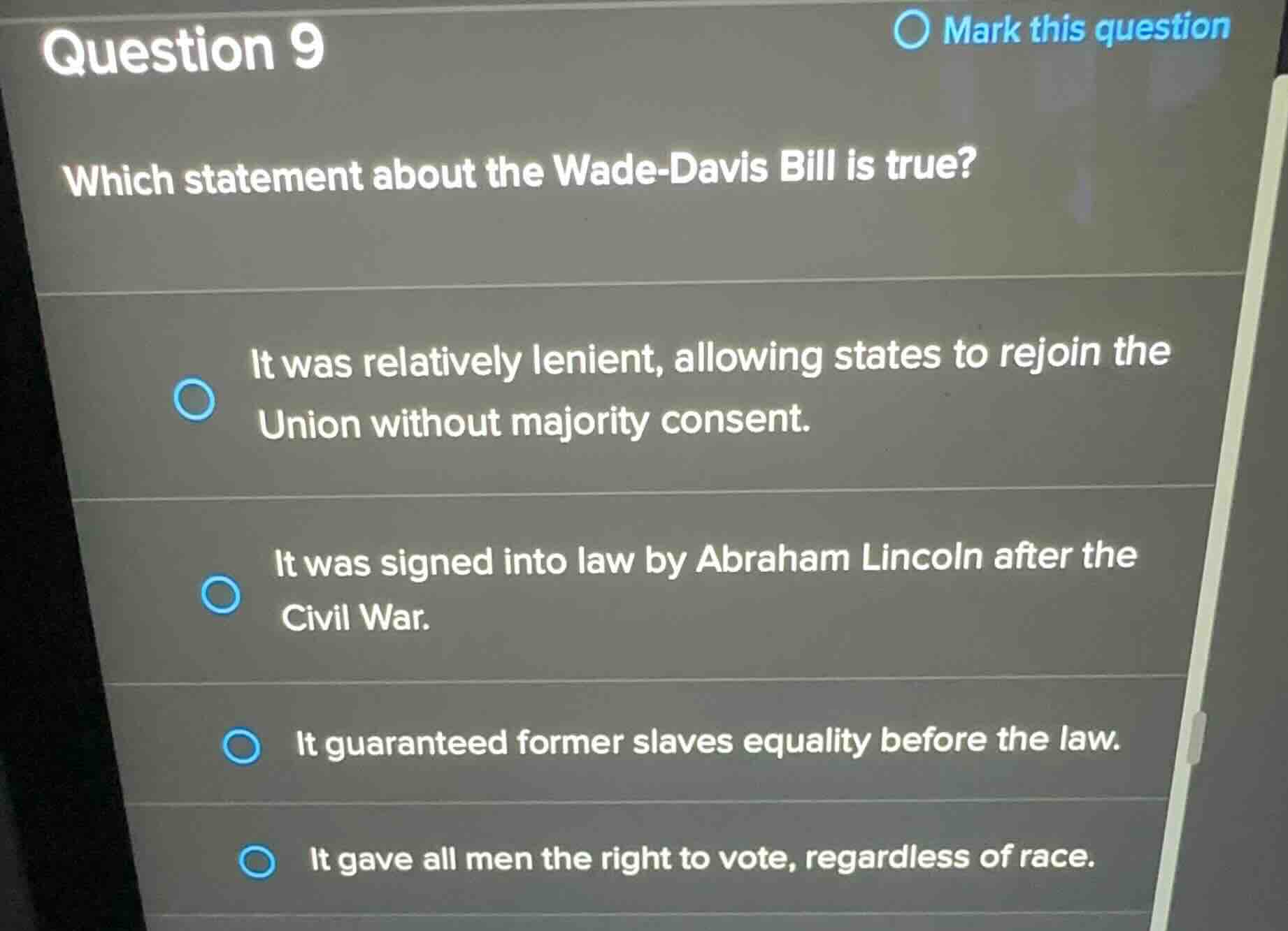 question 9 which statement about the wade-davis bill is true? - it was …