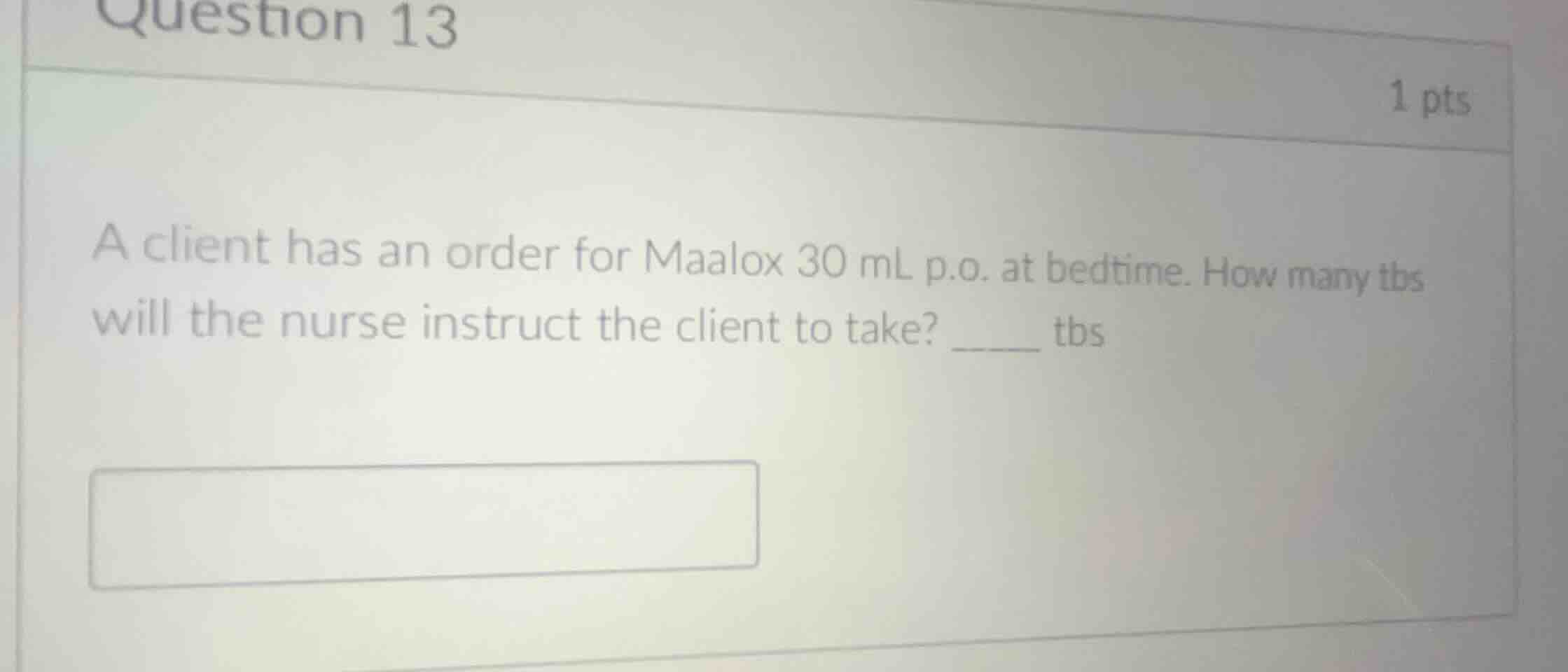 question 13 1 pts a client has an order for maalox 30 ml p.o. at bedtim…