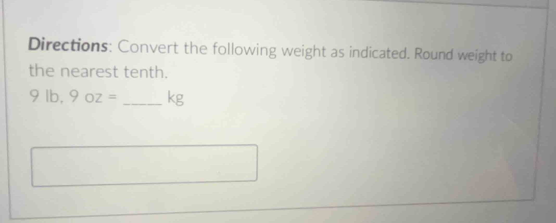 directions: convert the following weight as indicated. round weight to …
