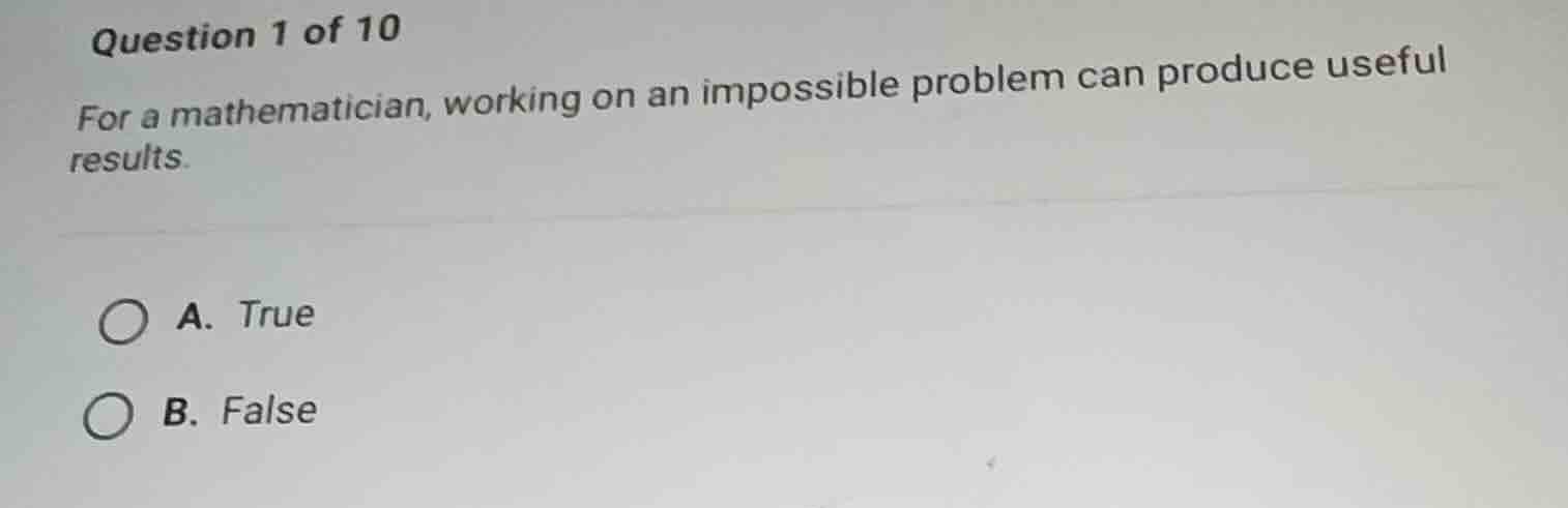 question 1 of 10 for a mathematician, working on an impossible problem …