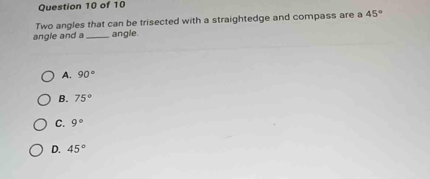 question 10 of 10 two angles that can be trisected with a straightedge …