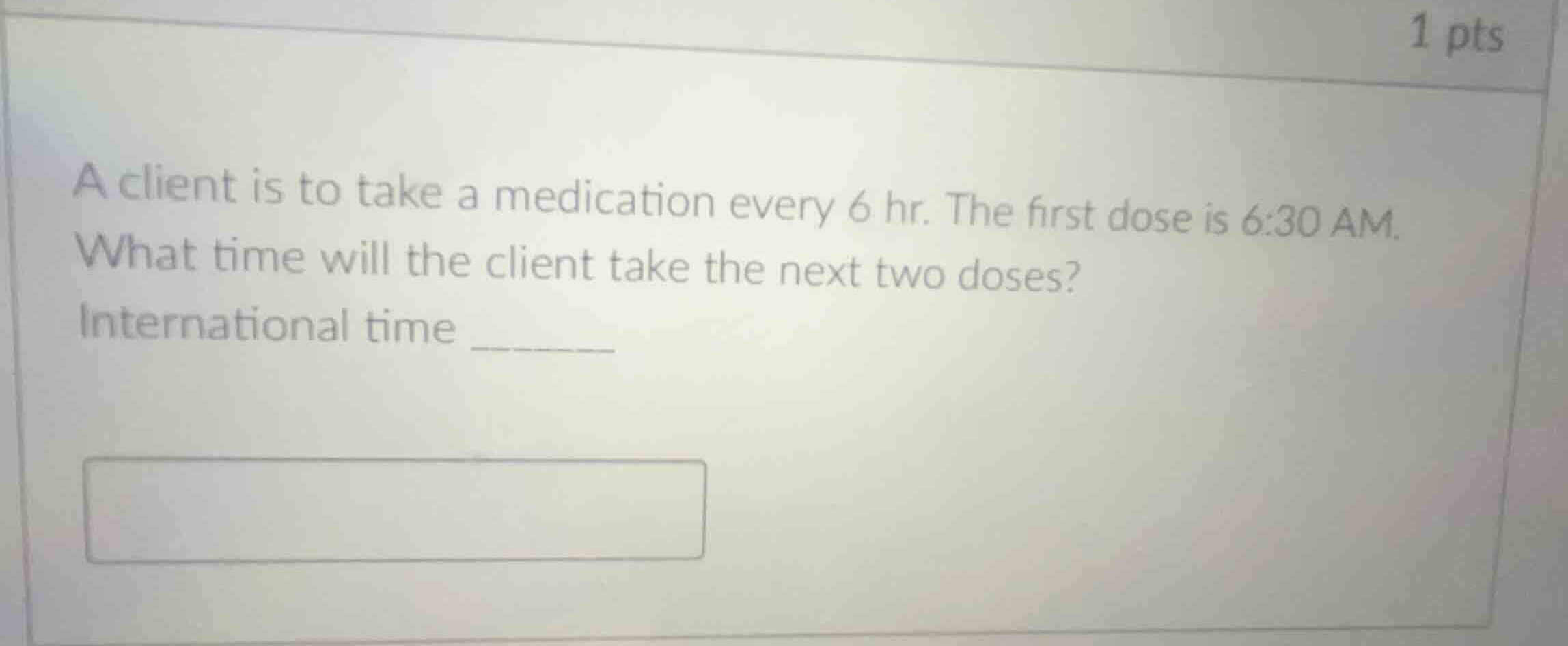 a client is to take a medication every 6 hr. the first dose is 6:30 am.…
