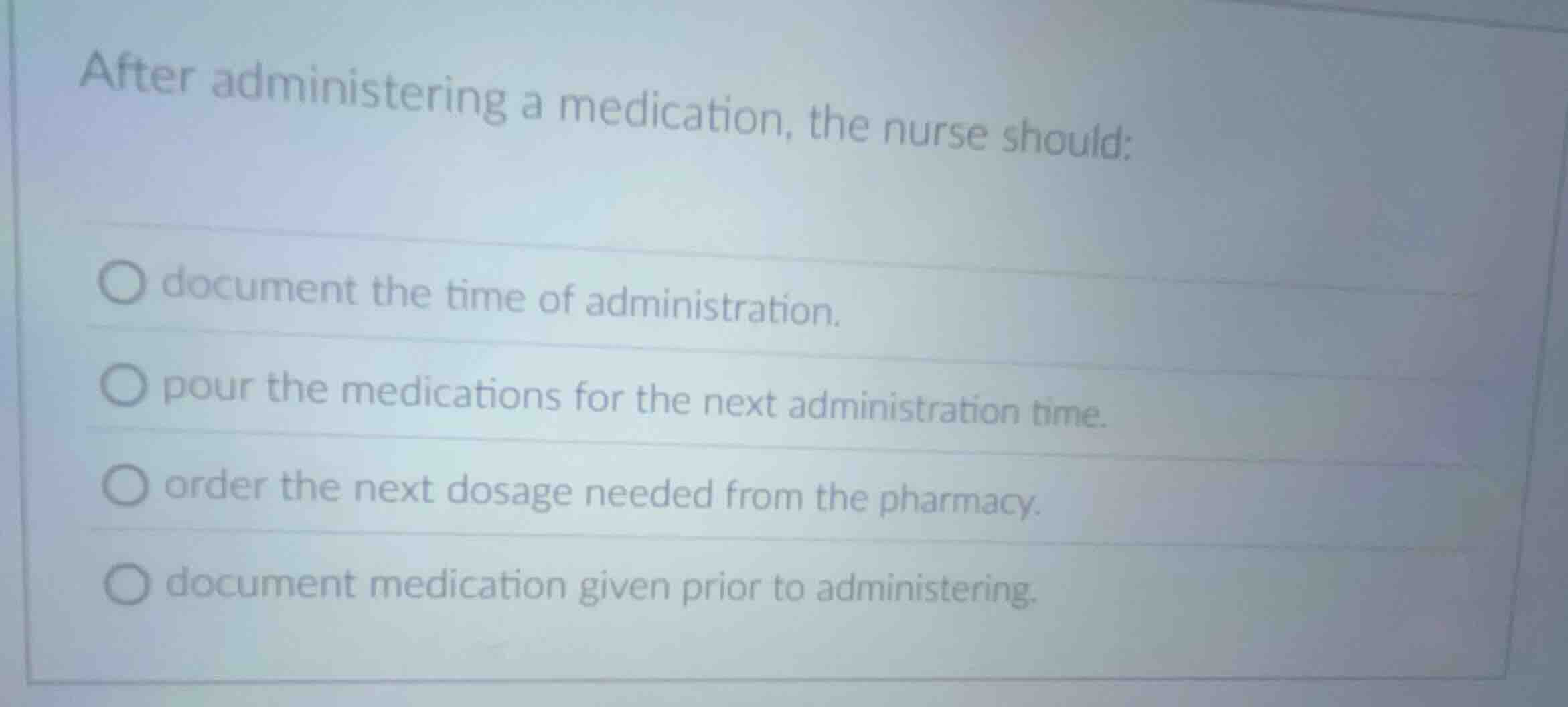 after administering a medication, the nurse should: document the time o…