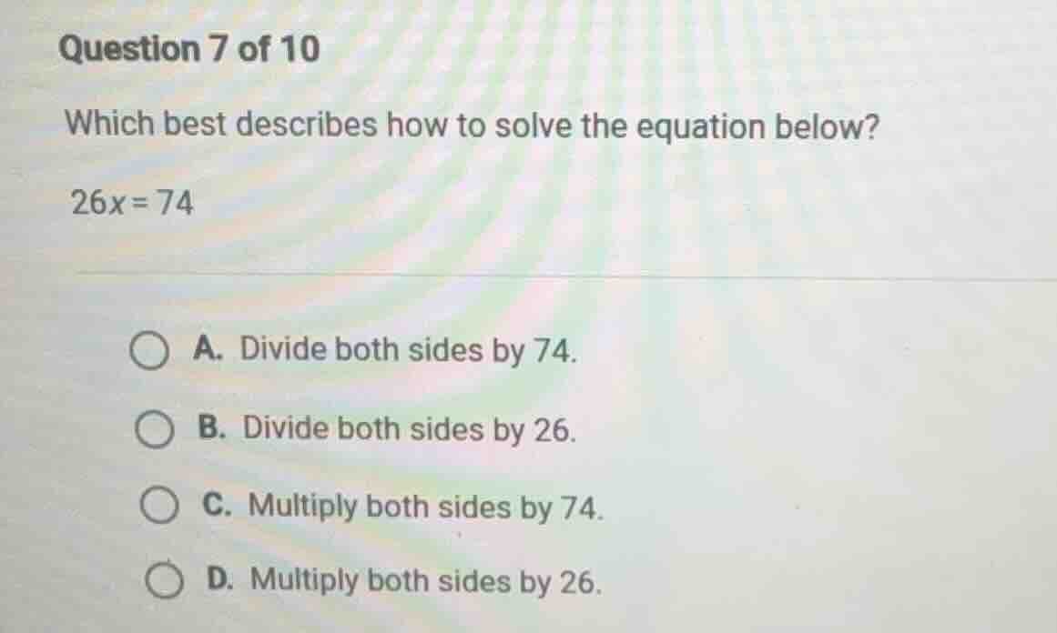 question 7 of 10 which best describes how to solve the equation below? …
