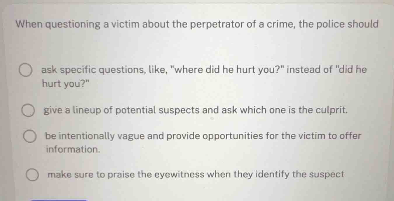 when questioning a victim about the perpetrator of a crime, the police …