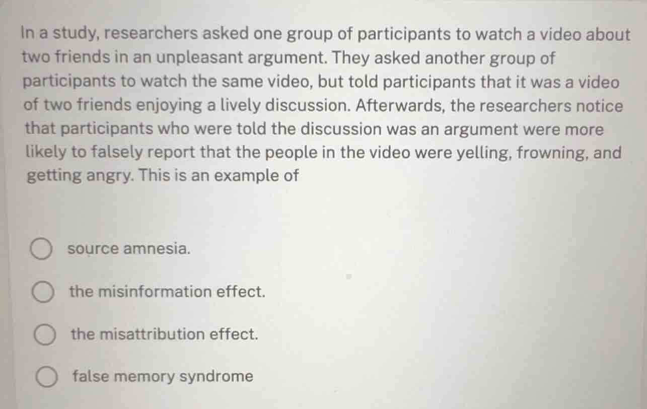 in a study, researchers asked one group of participants to watch a vide…