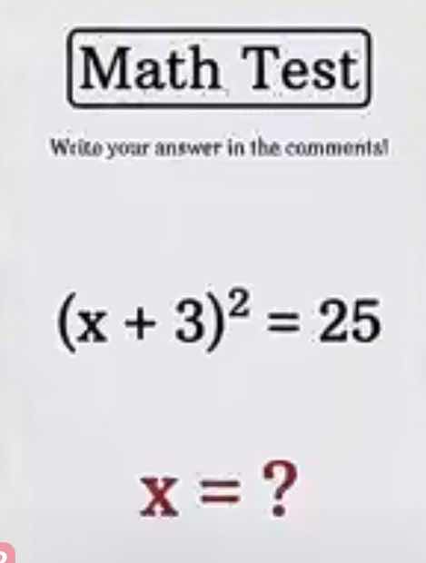 math test write your answer in the comments! \\(x + 3)^2 = 25\\ \\x = ?…