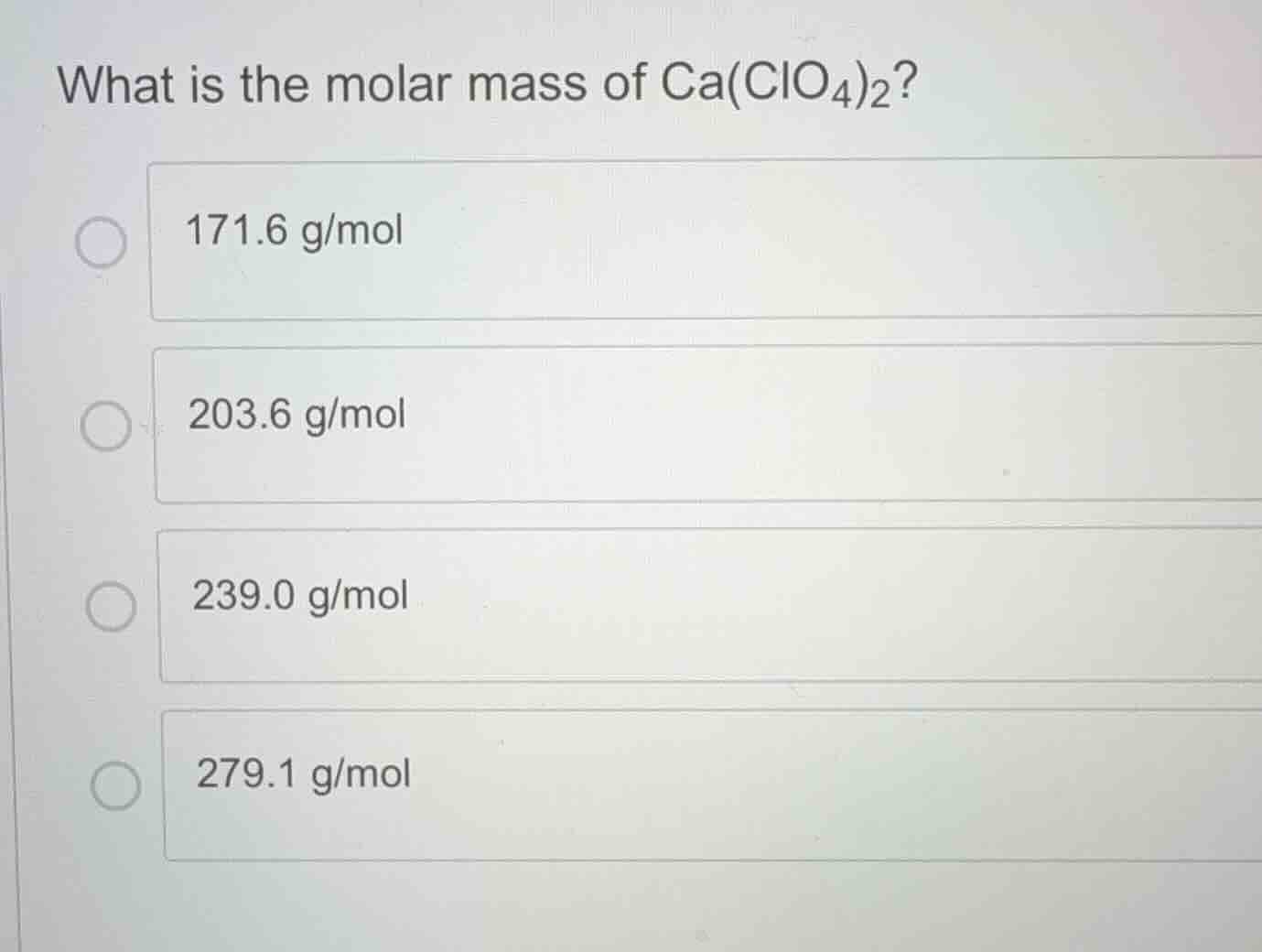 what is the molar mass of \\(\\text{ca(clo}_4)_2\\)? - 171.6 g/mol - 20…