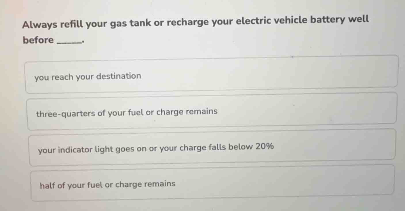 always refill your gas tank or recharge your electric vehicle battery w…