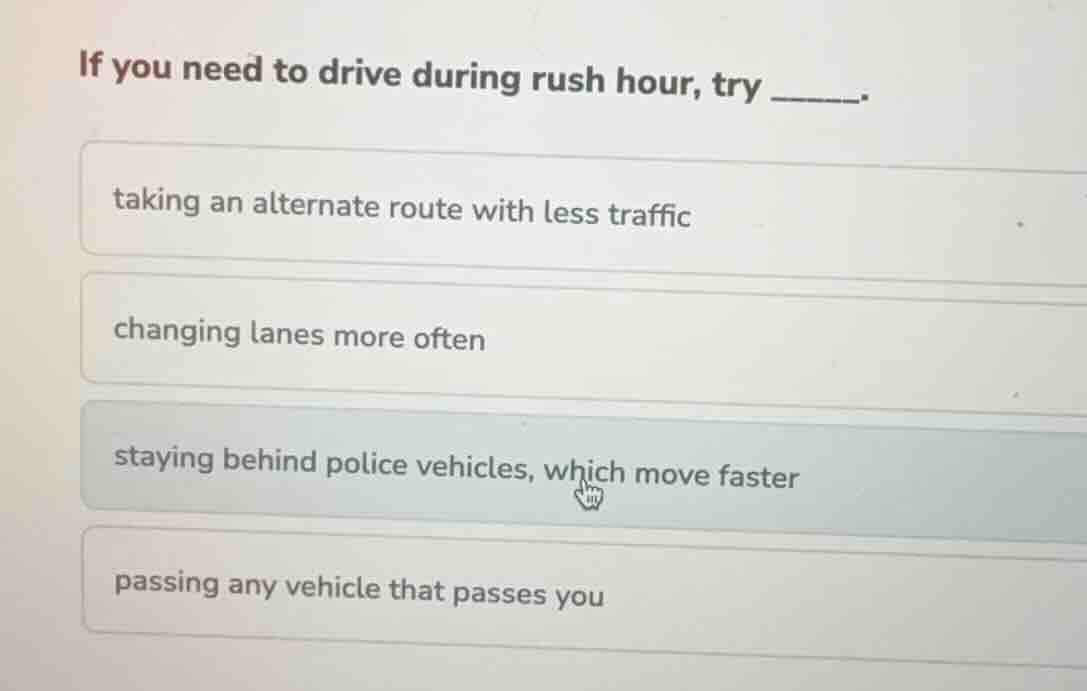 if you need to drive during rush hour, try ______. taking an alternate …