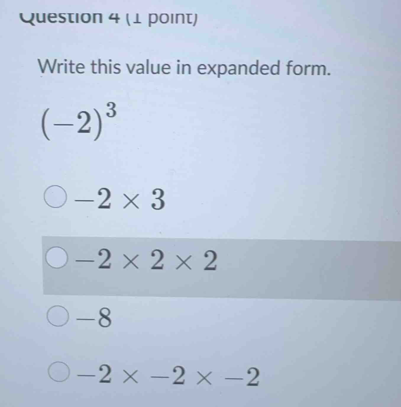 question 4 (1 point) write this value in expanded form. \\((-2)^3\\) \\…