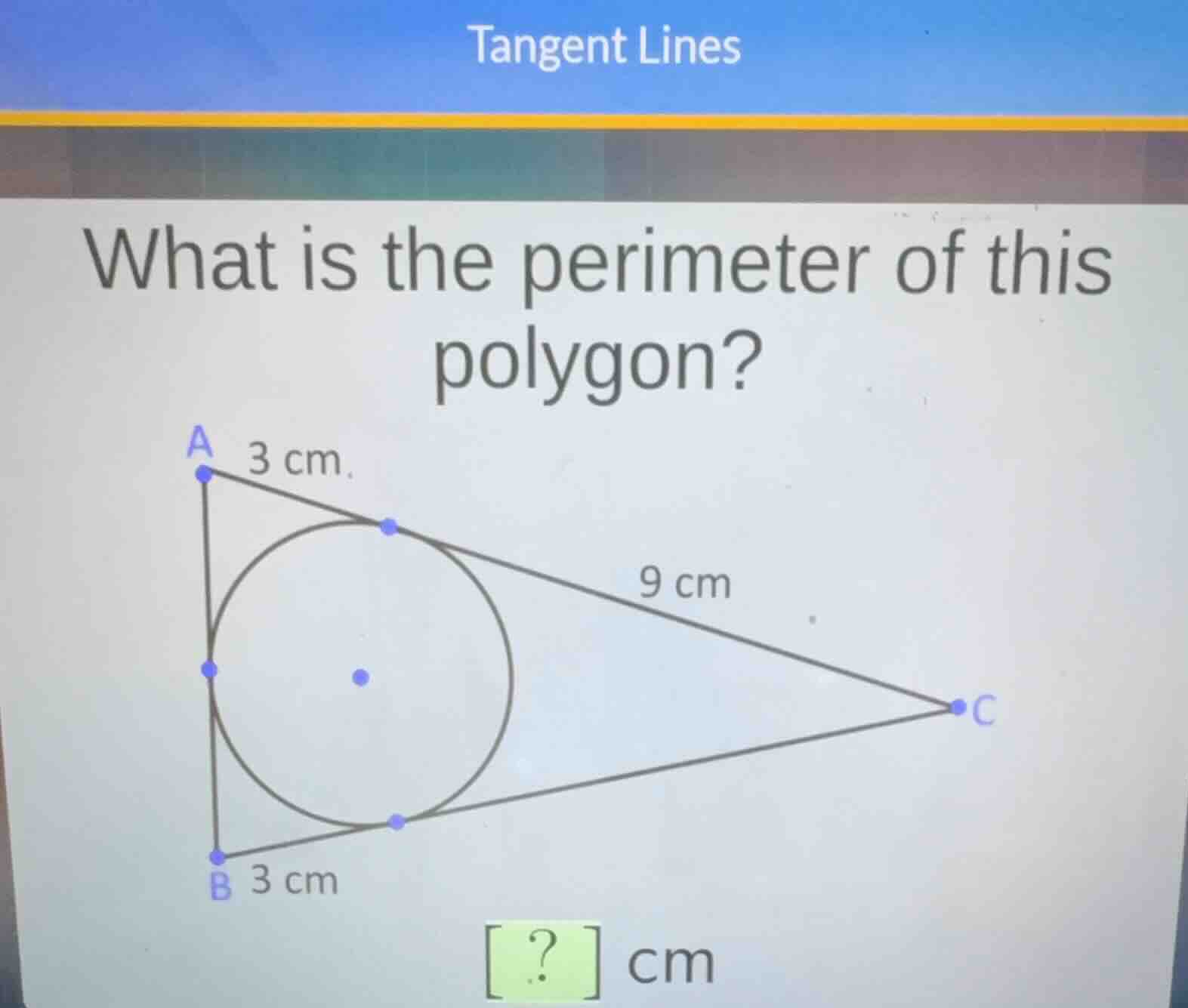 tangent lines what is the perimeter of this polygon? ? cm