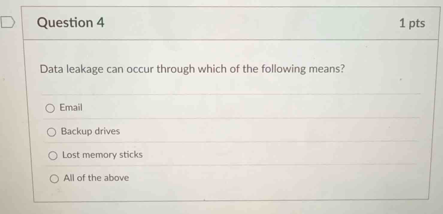question 4 1 pts data leakage can occur through which of the following …