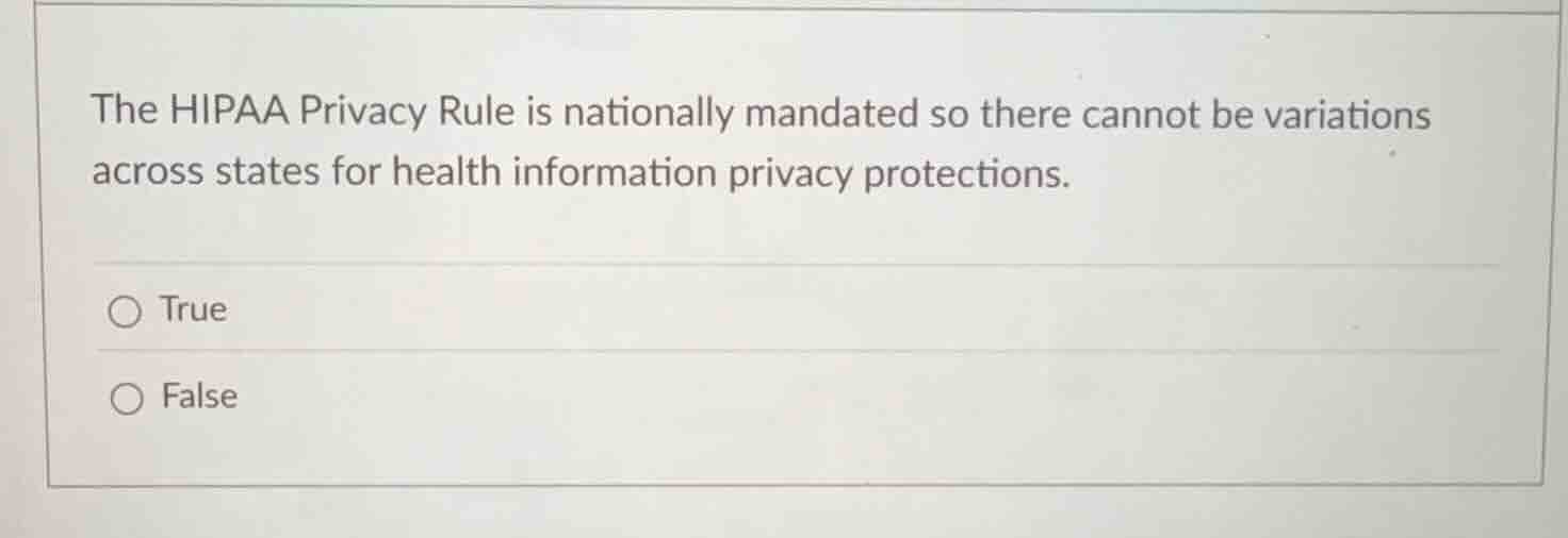 the hipaa privacy rule is nationally mandated so there cannot be variat…