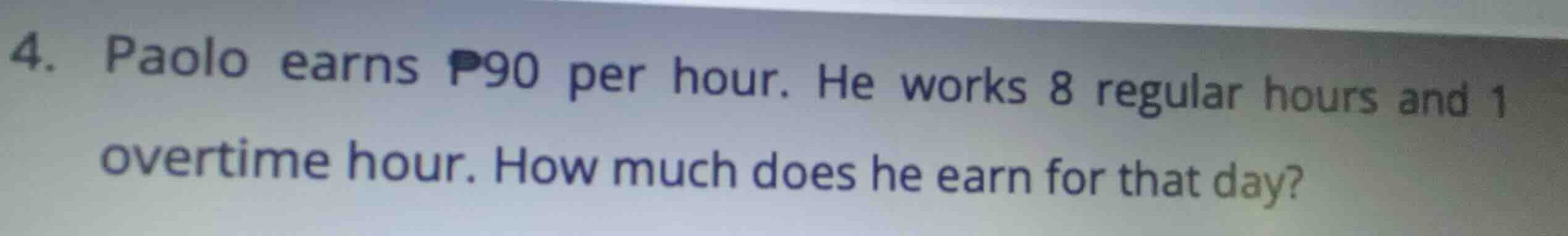4. paolo earns \\(\\text{p}90\\) per hour. he works 8 regular hours and…