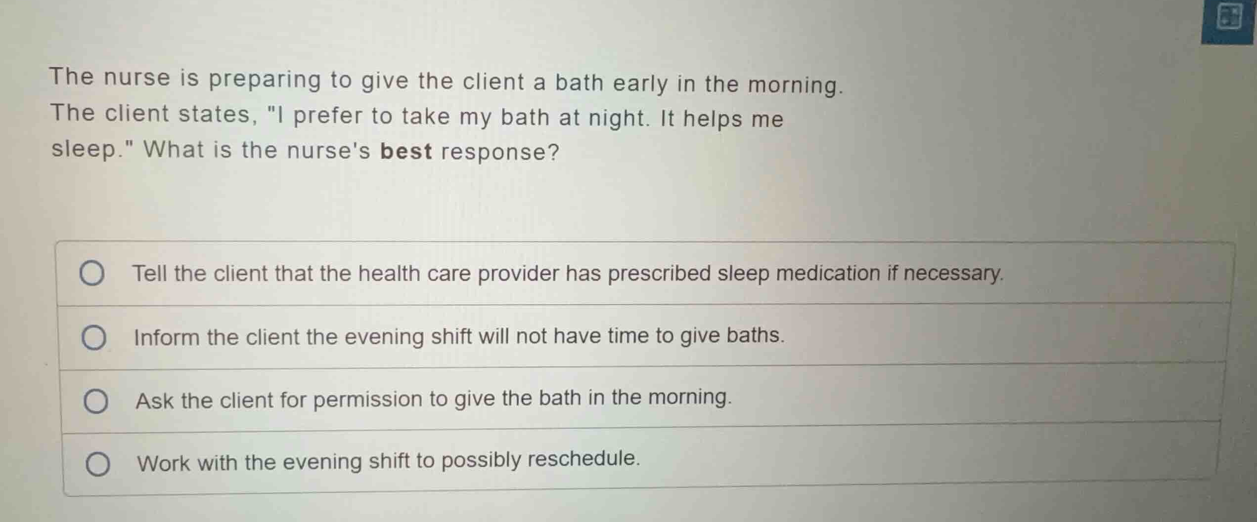 the nurse is preparing to give the client a bath early in the morning. …