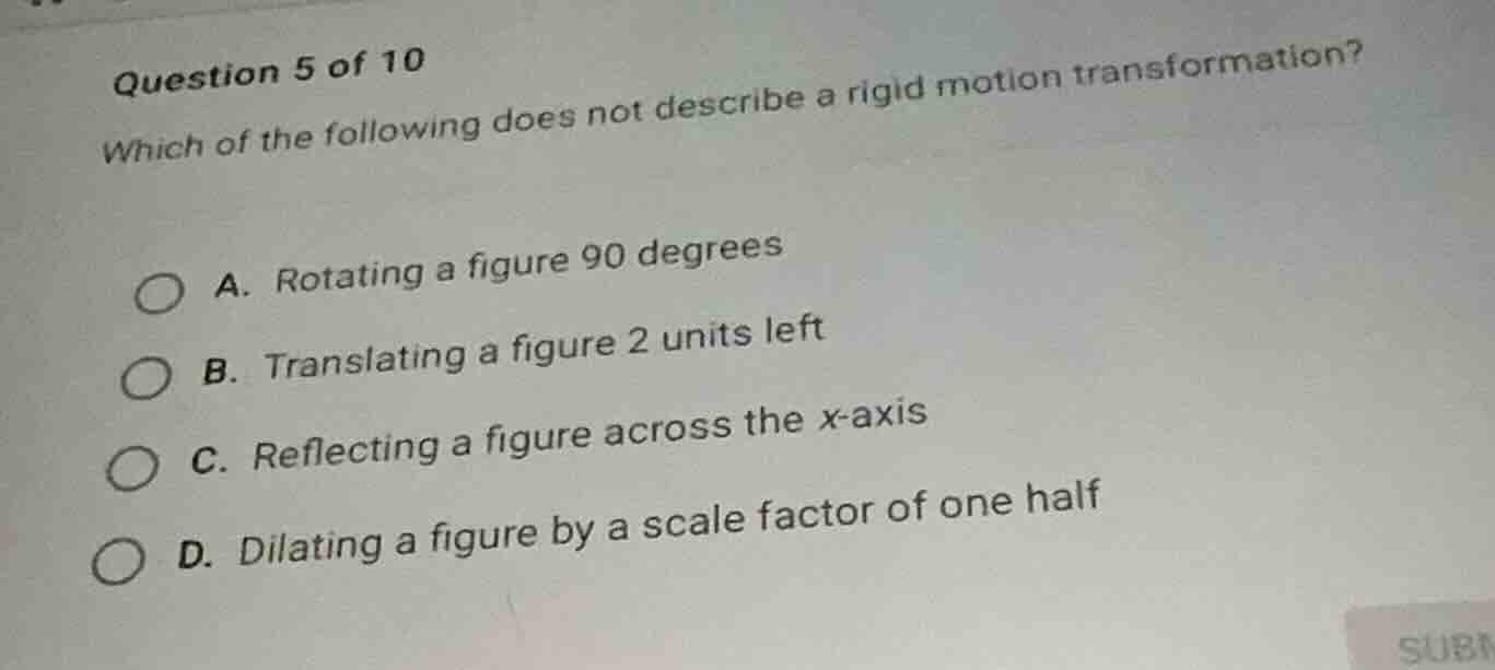 question 5 of 10 which of the following does not describe a rigid motio…