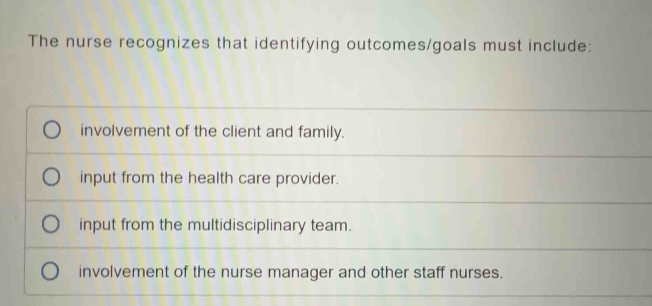 the nurse recognizes that identifying outcomes/goals must include: invo…