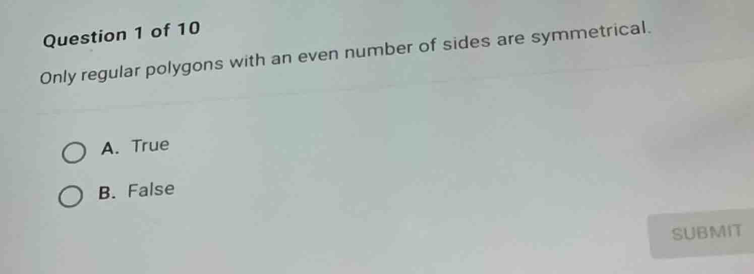 question 1 of 10 only regular polygons with an even number of sides are…