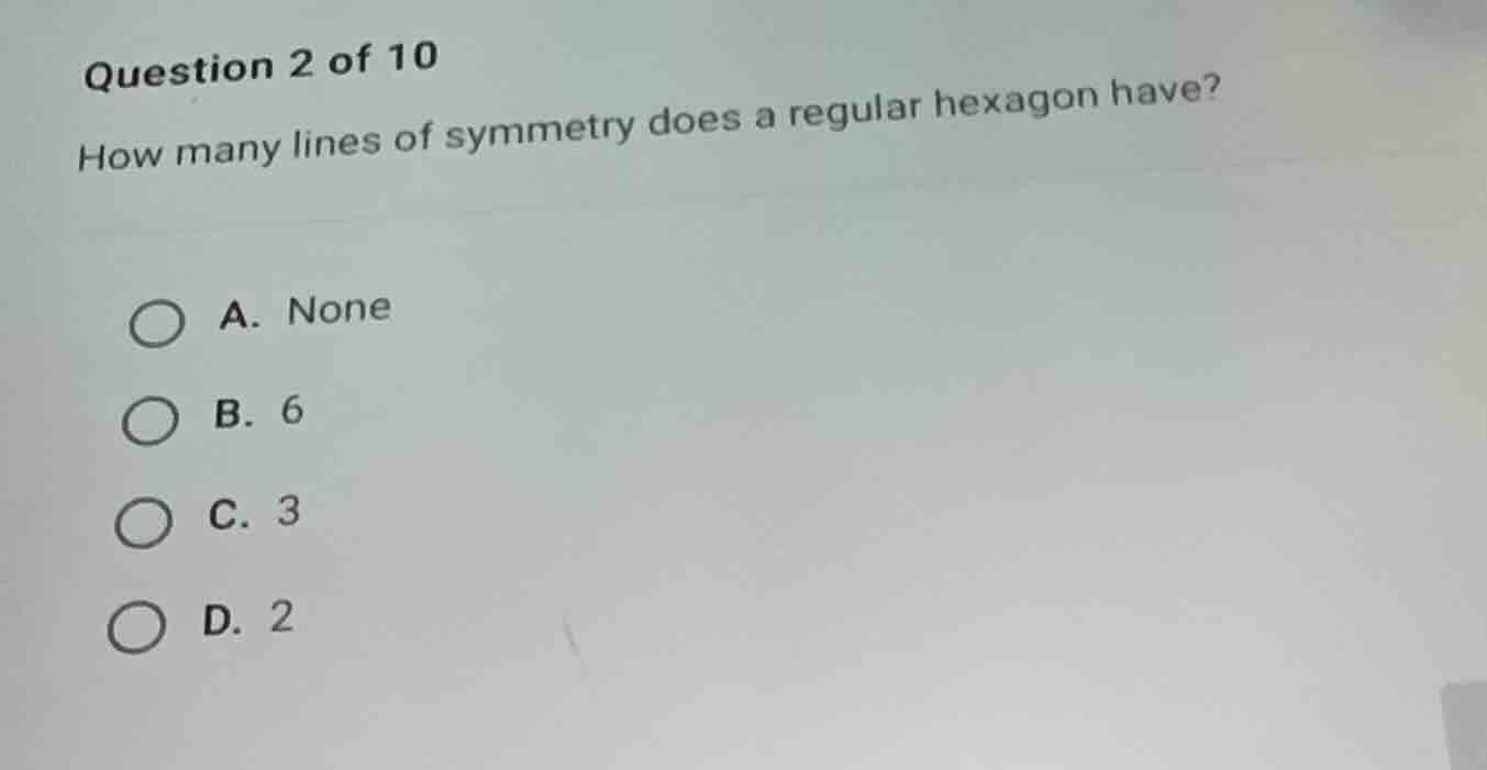 question 2 of 10 how many lines of symmetry does a regular hexagon have…