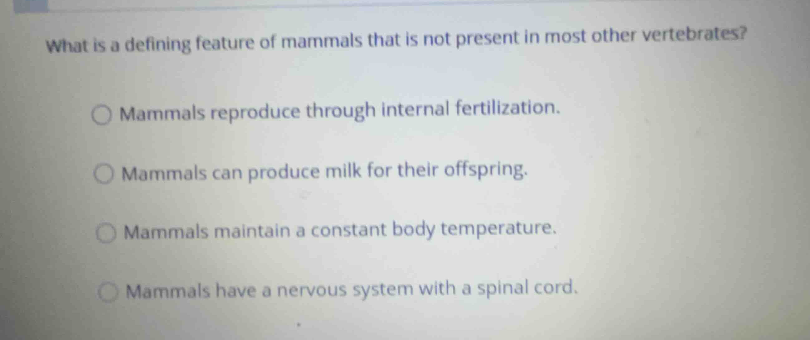 what is a defining feature of mammals that is not present in most other…