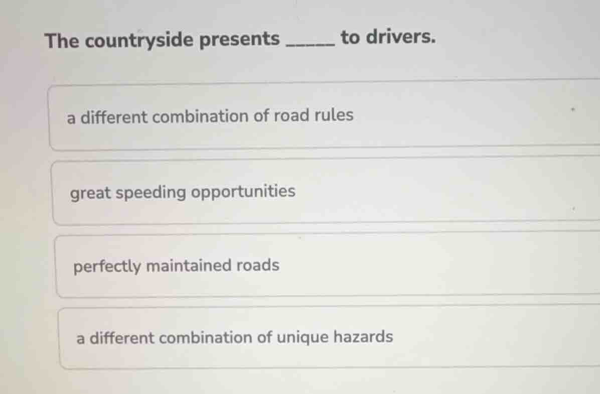 the countryside presents ______ to drivers. a different combination of …